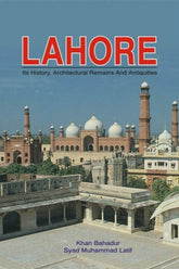 Lahore: Its History, Architecture Remains